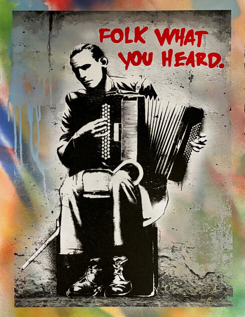 Folk What You Heard - Unique Screenprint -  2021 Limited Edition Print by  Hijack