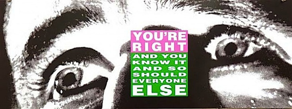 You're Right And You Know It 2010 Limited Edition Print by Barbara Kruger